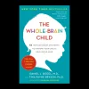 The Whole-Brain Child: Strategies to Nurture Your Child's Developing Mind